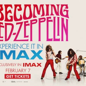 A colorful promotional poster for "Becoming Led Zeppelin," featuring musicians on stage with bold text announcing an IMAX screening.