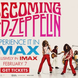 Colorful promotional image for "Becoming Led Zeppelin," featuring band members and details about an IMAX screening on February 7.